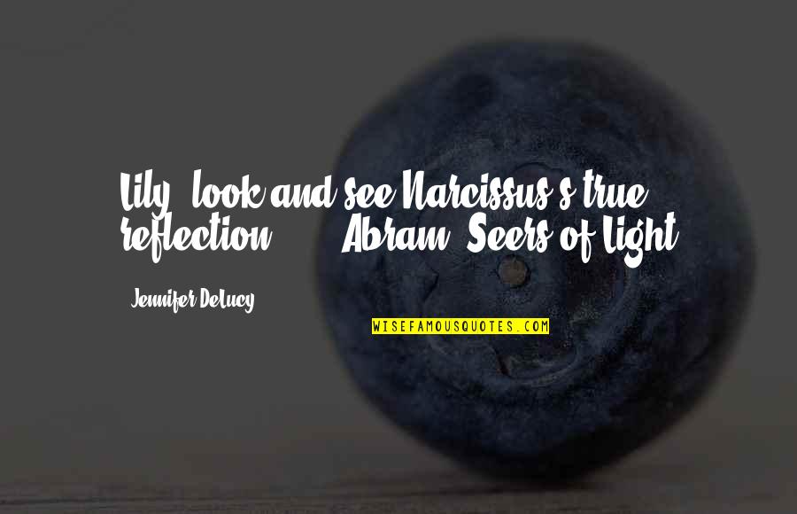 Kimberleys Bakery Quotes By Jennifer DeLucy: Lily, look and see Narcissus's true reflection ...