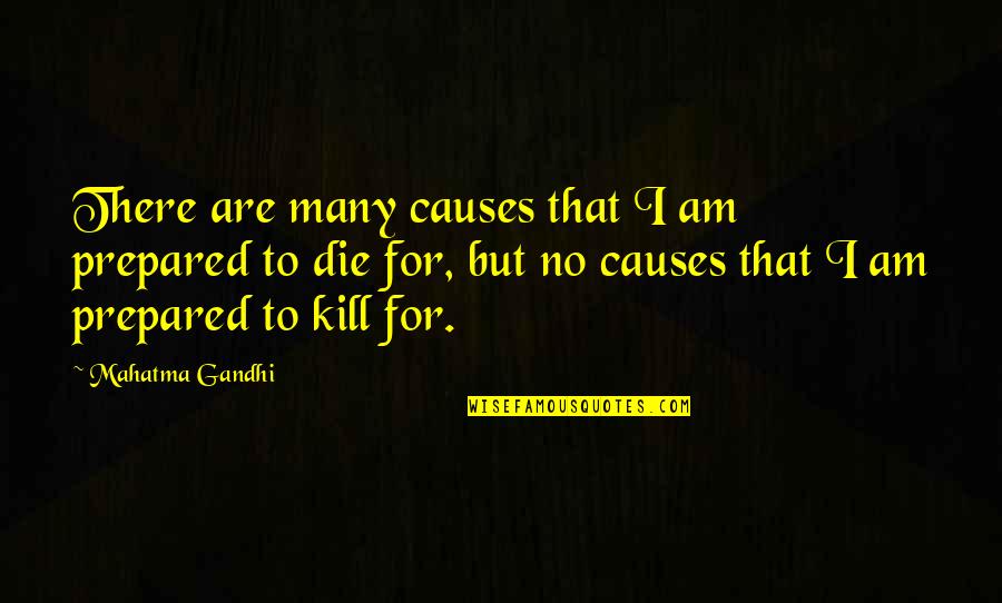 Kimberleys Falmouth Quotes By Mahatma Gandhi: There are many causes that I am prepared