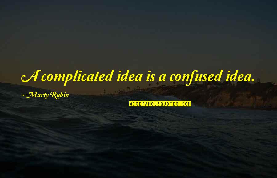 Kimberleys Falmouth Quotes By Marty Rubin: A complicated idea is a confused idea.