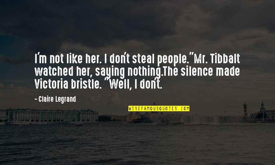 Kimberlie Helton Quotes By Claire Legrand: I'm not like her. I don't steal people."Mr.