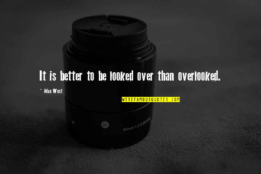 Kimberlie Helton Quotes By Mae West: It is better to be looked over than