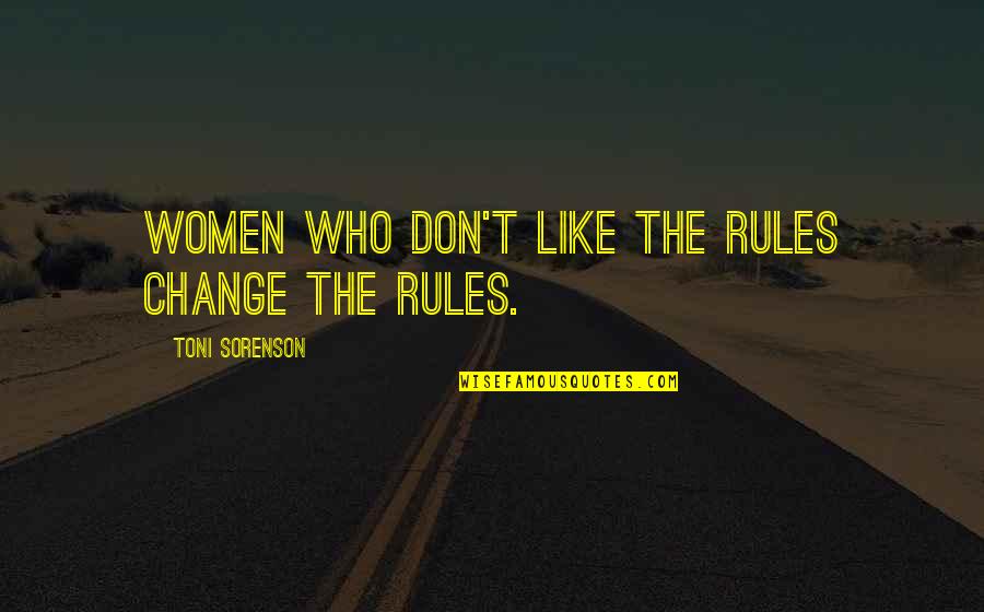 Kimberlie Helton Quotes By Toni Sorenson: Women who don't like the rules change the