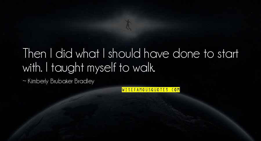 Kimberly Brubaker Quotes By Kimberly Brubaker Bradley: Then I did what I should have done