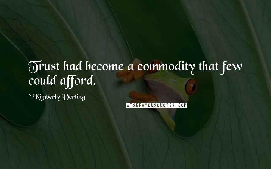 Kimberly Derting quotes: Trust had become a commodity that few could afford.