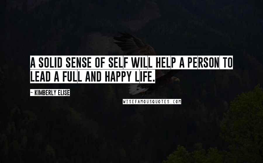 Kimberly Elise quotes: A solid sense of self will help a person to lead a full and happy life.