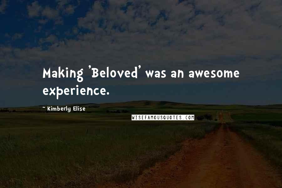 Kimberly Elise quotes: Making 'Beloved' was an awesome experience.
