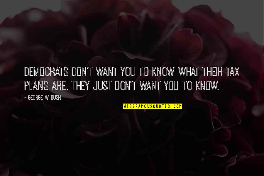 Kimberly Giles Quotes By George W. Bush: Democrats don't want you to know what their