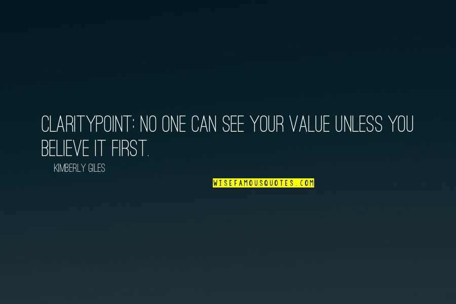 Kimberly Giles Quotes By Kimberly Giles: Claritypoint: No one can see your value unless Kimberly Giles Quotes By Kimberly Giles: Claritypoint: No one can see your value unless