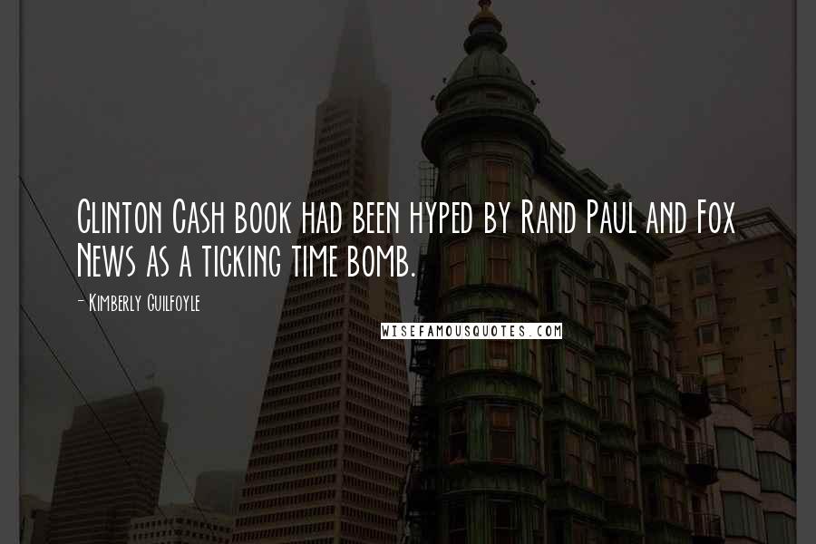 Kimberly Guilfoyle quotes: Clinton Cash book had been hyped by Rand Paul and Fox News as a ticking time bomb.