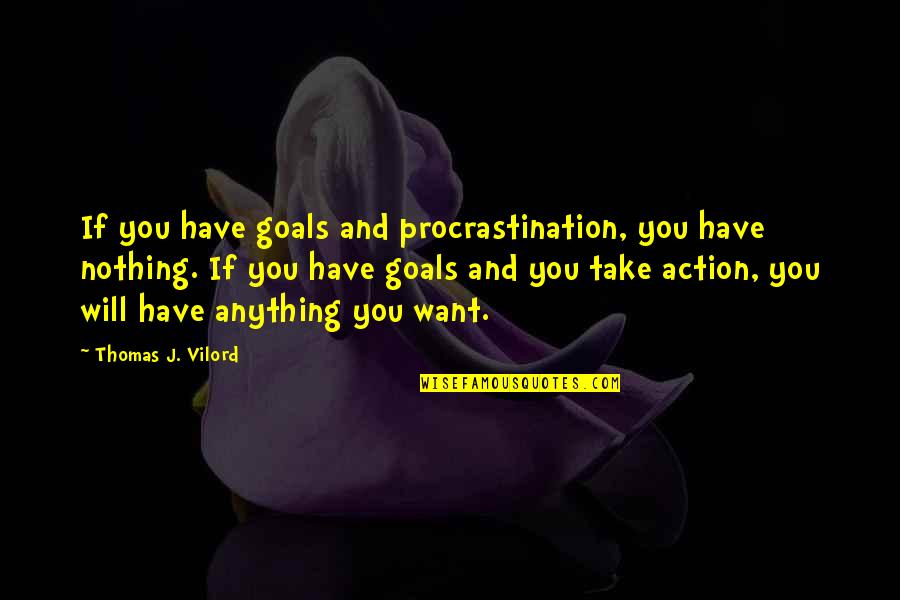 Kimberly Hart Quotes By Thomas J. Vilord: If you have goals and procrastination, you have