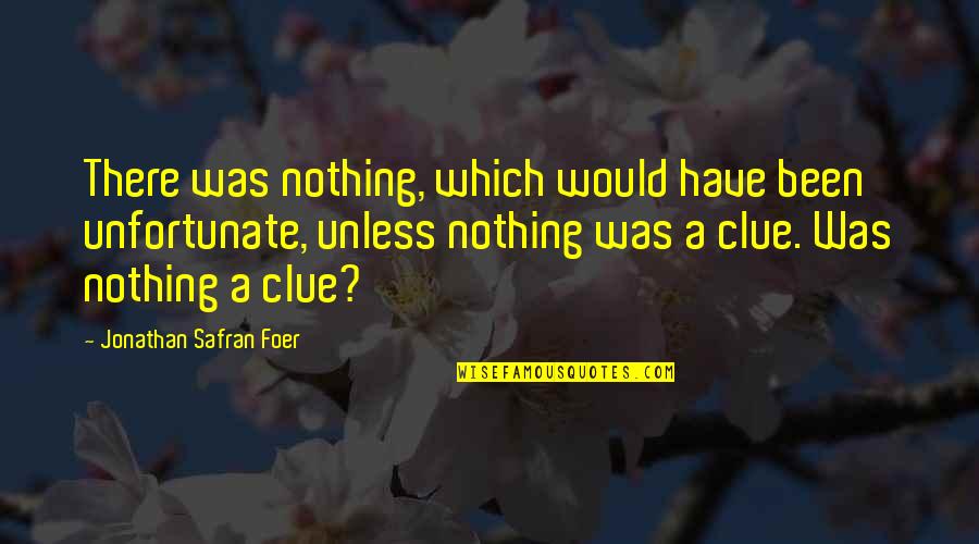 Kimberly Hollopeter Quotes By Jonathan Safran Foer: There was nothing, which would have been unfortunate, Kimberly Hollopeter Quotes By Jonathan Safran Foer: There was nothing, which would have been unfortunate,