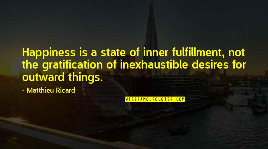 Kimberly Hollopeter Quotes By Matthieu Ricard: Happiness is a state of inner fulfillment, not Kimberly Hollopeter Quotes By Matthieu Ricard: Happiness is a state of inner fulfillment, not