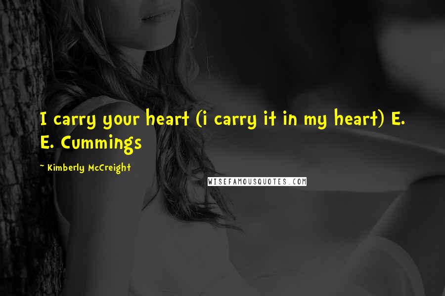 Kimberly McCreight quotes: I carry your heart (i carry it in my heart) E. E. Cummings