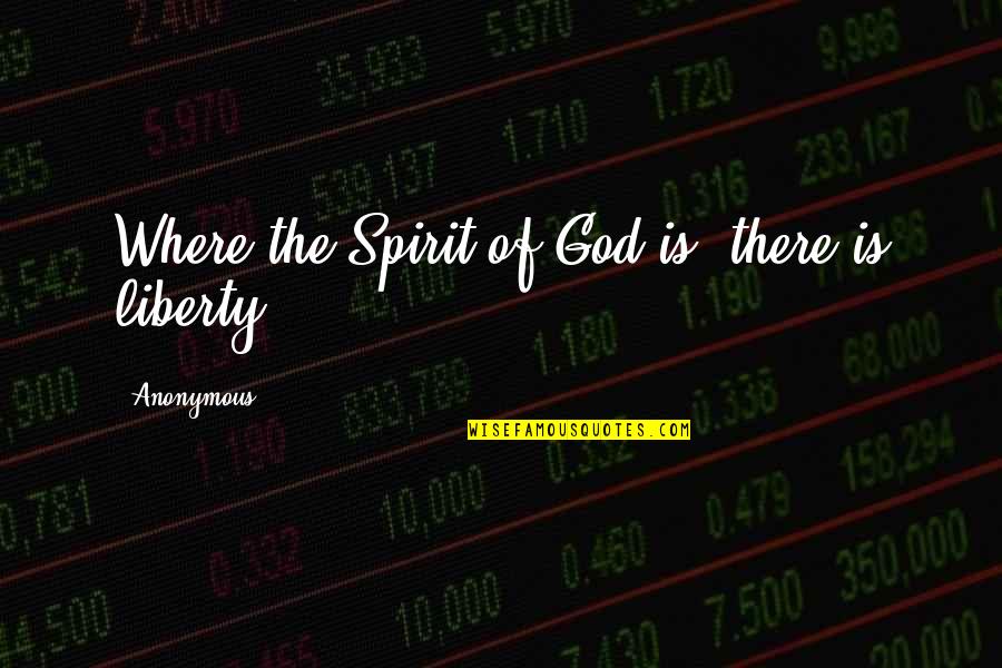 Kimberly Perry Quotes By Anonymous: Where the Spirit of God is, there is