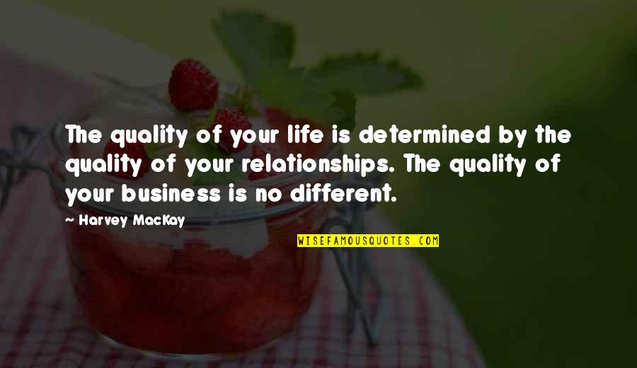 Kimbia Quotes By Harvey MacKay: The quality of your life is determined by