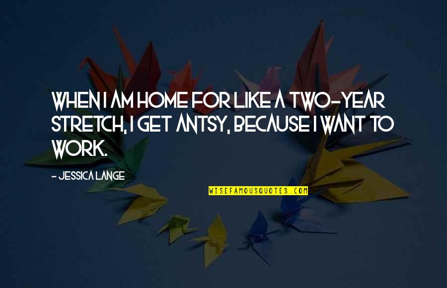 Kimblee Burger Quotes By Jessica Lange: When I am home for like a two-year
