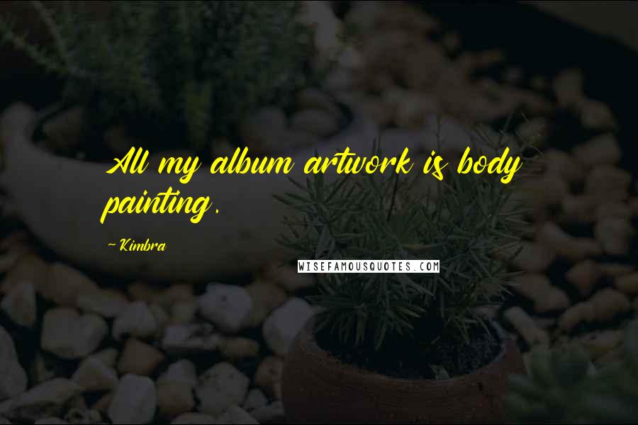 Kimbra quotes: All my album artwork is body painting.