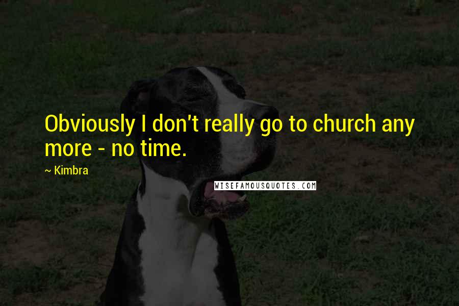 Kimbra quotes: Obviously I don't really go to church any more - no time.