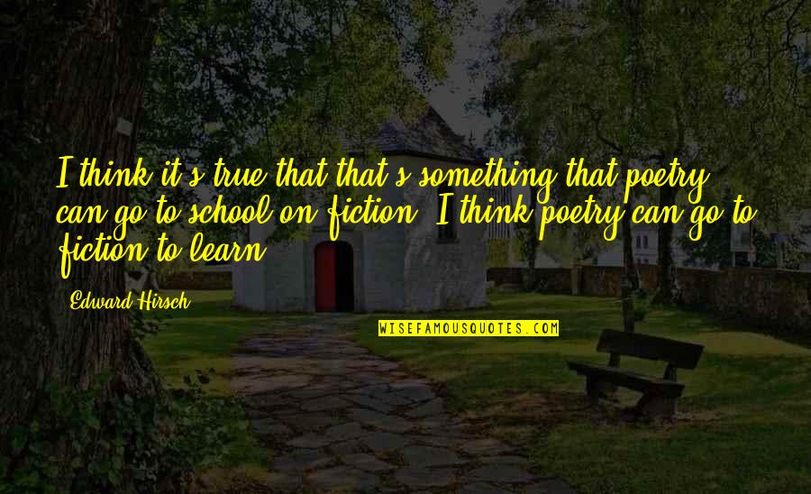 Kimbra Shanafelt Quotes By Edward Hirsch: I think it's true that that's something that