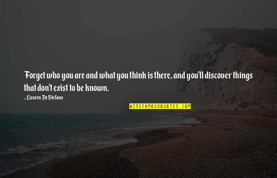 Kimbra Shanafelt Quotes By Lauren DeStefano: Forget who you are and what you think Kimbra Shanafelt Quotes By Lauren DeStefano: Forget who you are and what you think