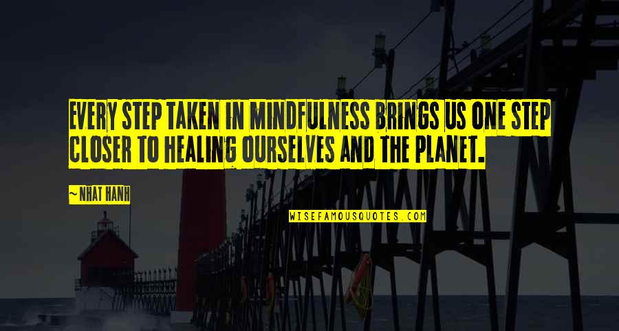 Kimbra Shanafelt Quotes By Nhat Hanh: Every step taken in mindfulness brings us one Kimbra Shanafelt Quotes By Nhat Hanh: Every step taken in mindfulness brings us one