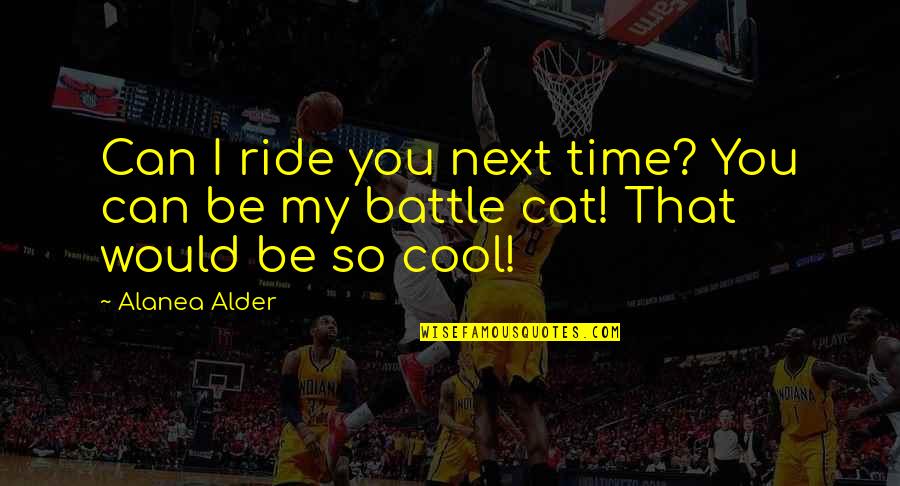 Kimbrell Quotes By Alanea Alder: Can I ride you next time? You can