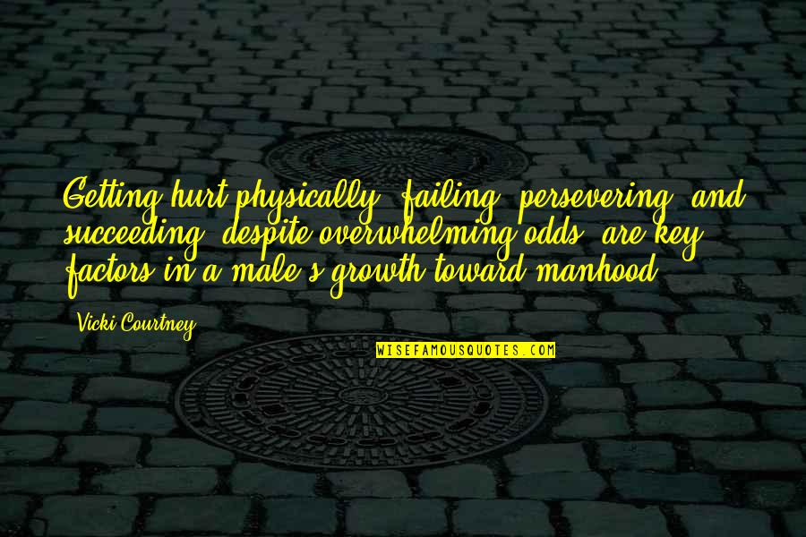 Kimbrell Quotes By Vicki Courtney: Getting hurt physically, failing, persevering, and succeeding (despite Kimbrell Quotes By Vicki Courtney: Getting hurt physically, failing, persevering, and succeeding (despite