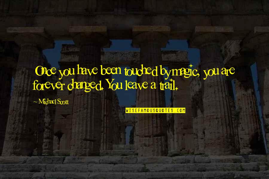 Kimbriel Havanese Quotes By Michael Scott: Once you have been touched by magic, you