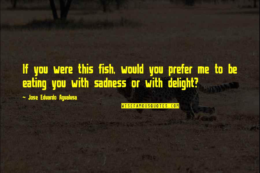 Kimdi Toys Quotes By Jose Eduardo Agualusa: If you were this fish, would you prefer