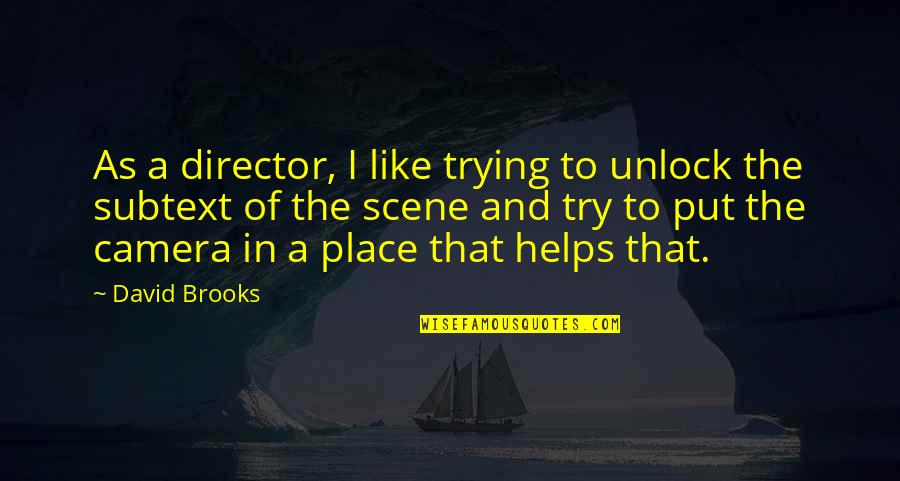 Kimens Quotes By David Brooks: As a director, I like trying to unlock