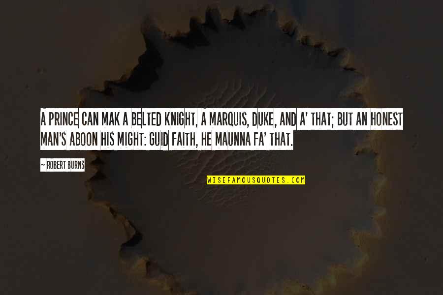 Kimerer Prison Quotes By Robert Burns: A prince can mak a belted knight, A