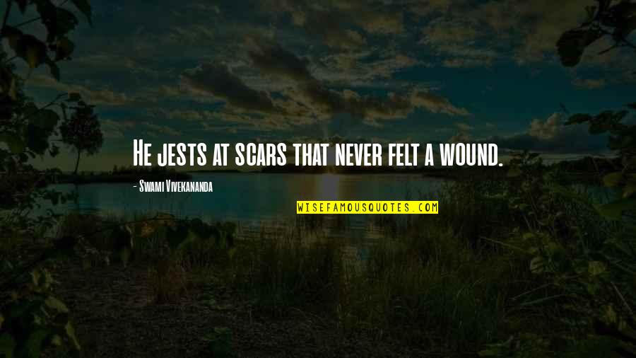 Kimerer Prison Quotes By Swami Vivekananda: He jests at scars that never felt a