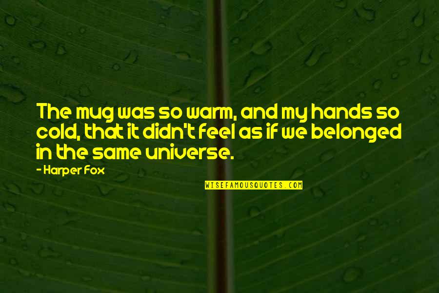 Kimesu Quotes By Harper Fox: The mug was so warm, and my hands