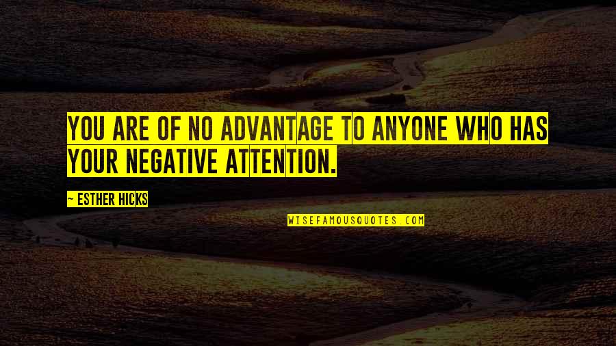 Kimi Best Quotes By Esther Hicks: You are of no advantage to anyone who