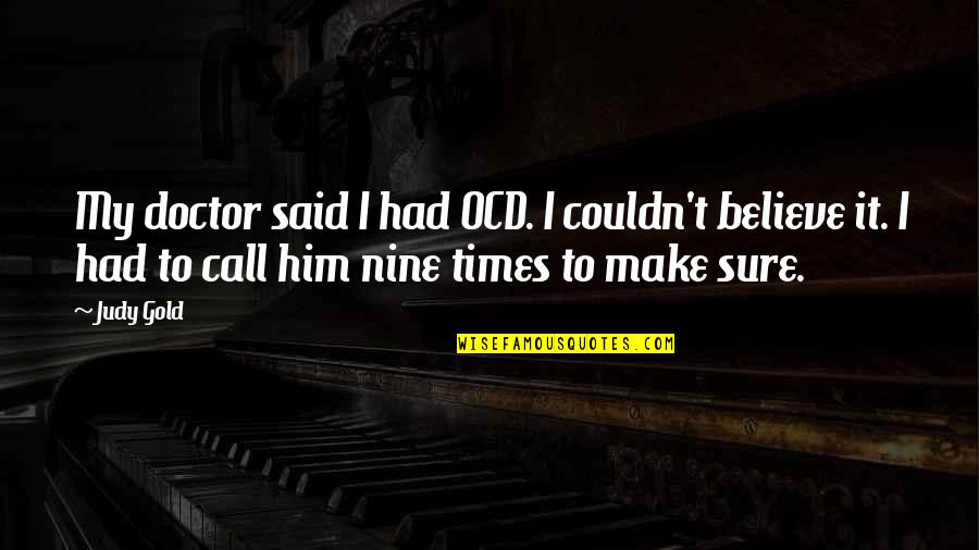 Kimikatet Quotes By Judy Gold: My doctor said I had OCD. I couldn't Kimikatet Quotes By Judy Gold: My doctor said I had OCD. I couldn't