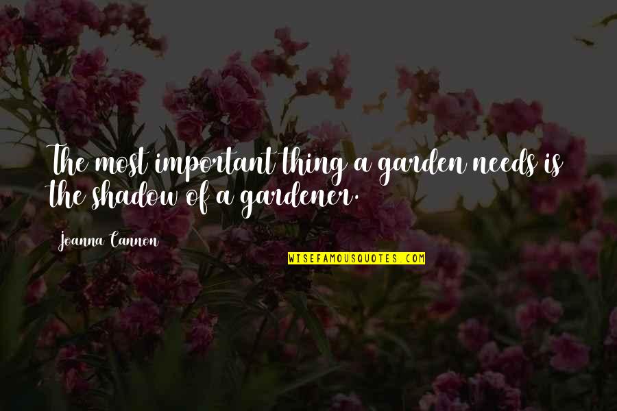 Kimiko Ikegami Quotes By Joanna Cannon: The most important thing a garden needs is