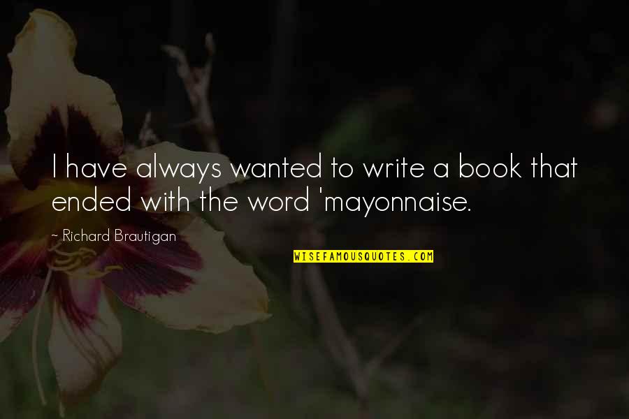 Kimimaro Quotes By Richard Brautigan: I have always wanted to write a book Kimimaro Quotes By Richard Brautigan: I have always wanted to write a book