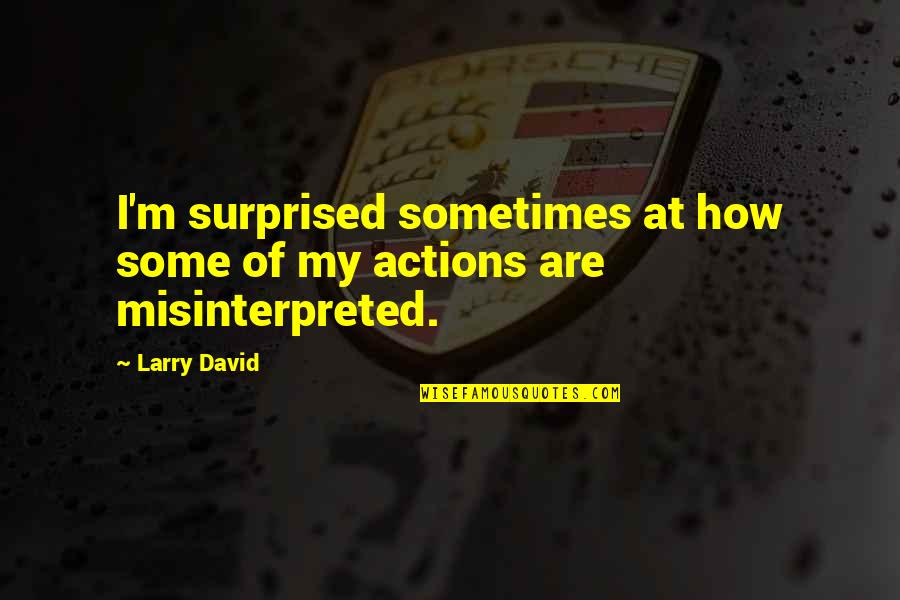 Kimindiainstitutedeharadun Quotes By Larry David: I'm surprised sometimes at how some of my