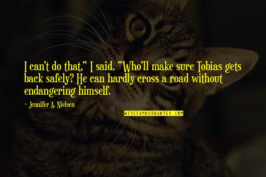 Kimindililit Quotes By Jennifer A. Nielsen: I can't do that," I said. "Who'll make Kimindililit Quotes By Jennifer A. Nielsen: I can't do that," I said. "Who'll make