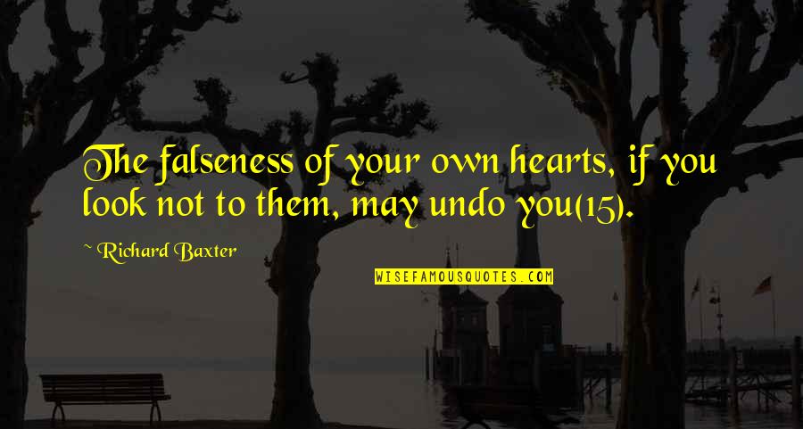 Kimine Dert Quotes By Richard Baxter: The falseness of your own hearts, if you