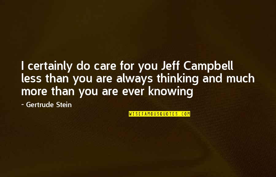 Kimishima Moe Quotes By Gertrude Stein: I certainly do care for you Jeff Campbell