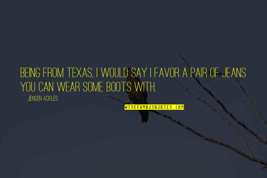 Kimishima Moe Quotes By Jensen Ackles: Being from Texas, I would say I favor