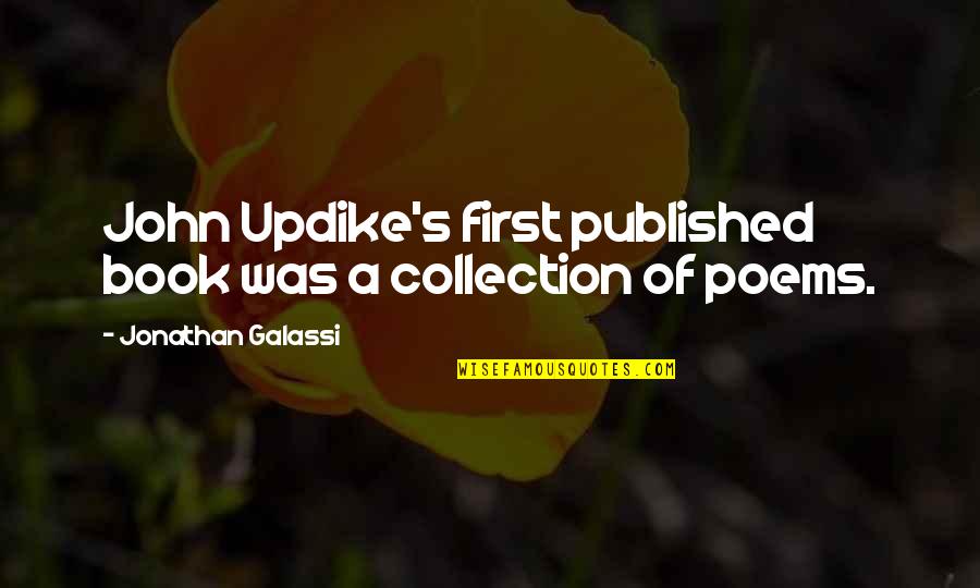 Kimitoshi Kohno Quotes By Jonathan Galassi: John Updike's first published book was a collection Kimitoshi Kohno Quotes By Jonathan Galassi: John Updike's first published book was a collection