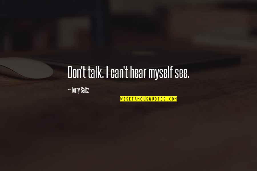 Kimiya Haghighi Quotes By Jerry Saltz: Don't talk. I can't hear myself see. Kimiya Haghighi Quotes By Jerry Saltz: Don't talk. I can't hear myself see.