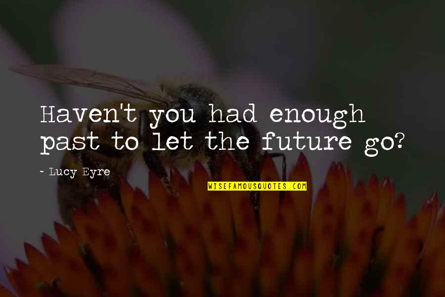 Kimiya Seventeen Quotes By Lucy Eyre: Haven't you had enough past to let the