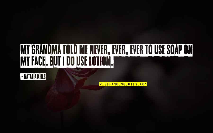 Kimiya Seventeen Quotes By Natalia Kills: My grandma told me never, ever, ever to