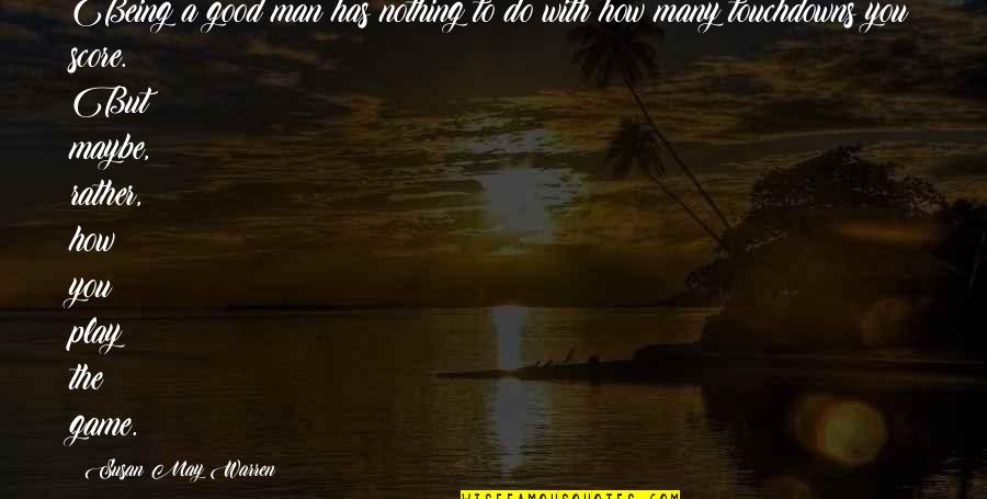 Kimiya Seventeen Quotes By Susan May Warren: Being a good man has nothing to do Kimiya Seventeen Quotes By Susan May Warren: Being a good man has nothing to do