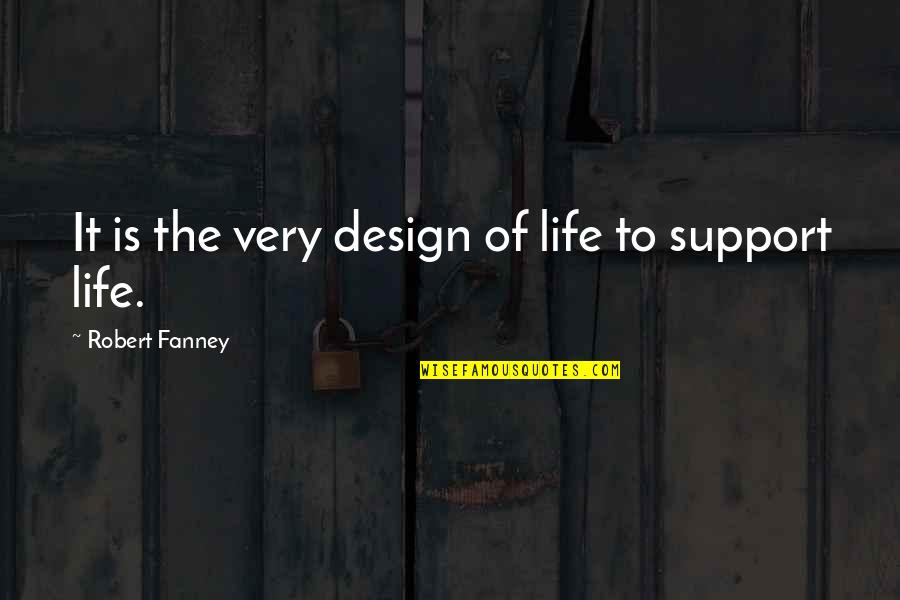 Kimiye Cabrera Quotes By Robert Fanney: It is the very design of life to