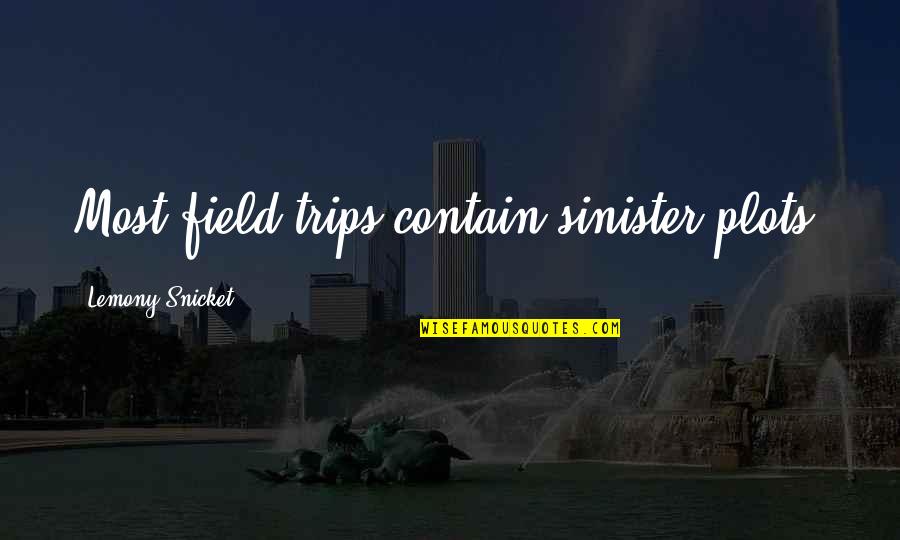 Kimiye Miyao Quotes By Lemony Snicket: Most field trips contain sinister plots.