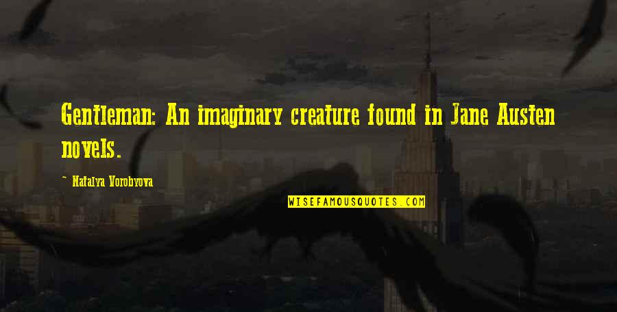 Kimiyo Asanuma Quotes By Natalya Vorobyova: Gentleman: An imaginary creature found in Jane Austen